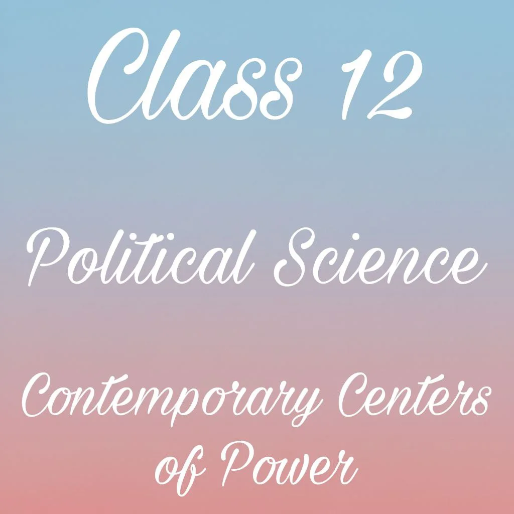 class 12 political science Chapter 4 contemporary centres of power notes