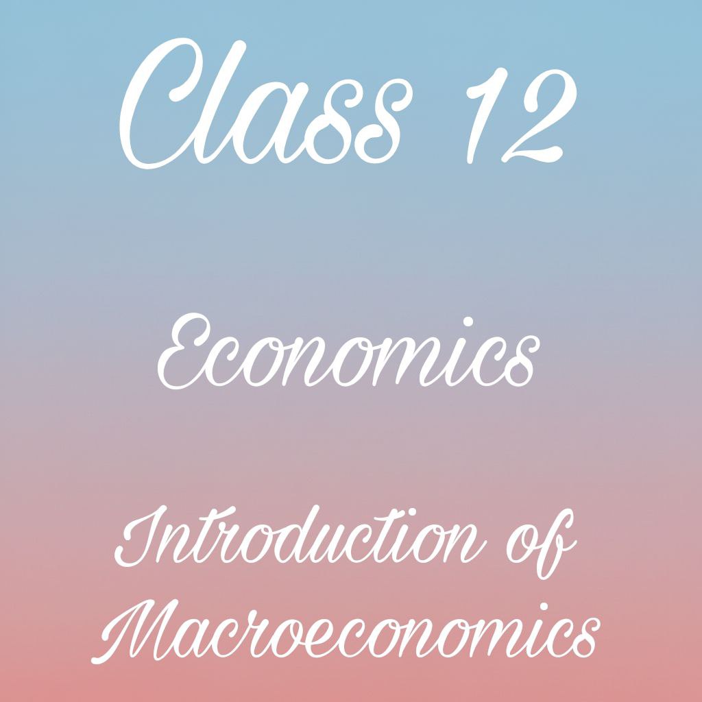 Introduction of Macro Economics Class 12 Economics chapter 1