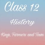 Class 12 History Chapter 2 Notes, Kings Farmers and Towns notes