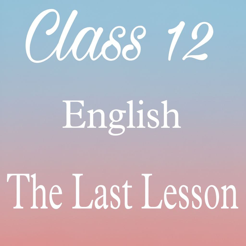 Class 12 English Flamingo Chapter 1 Question Answer, The Last Lesson Question Answer