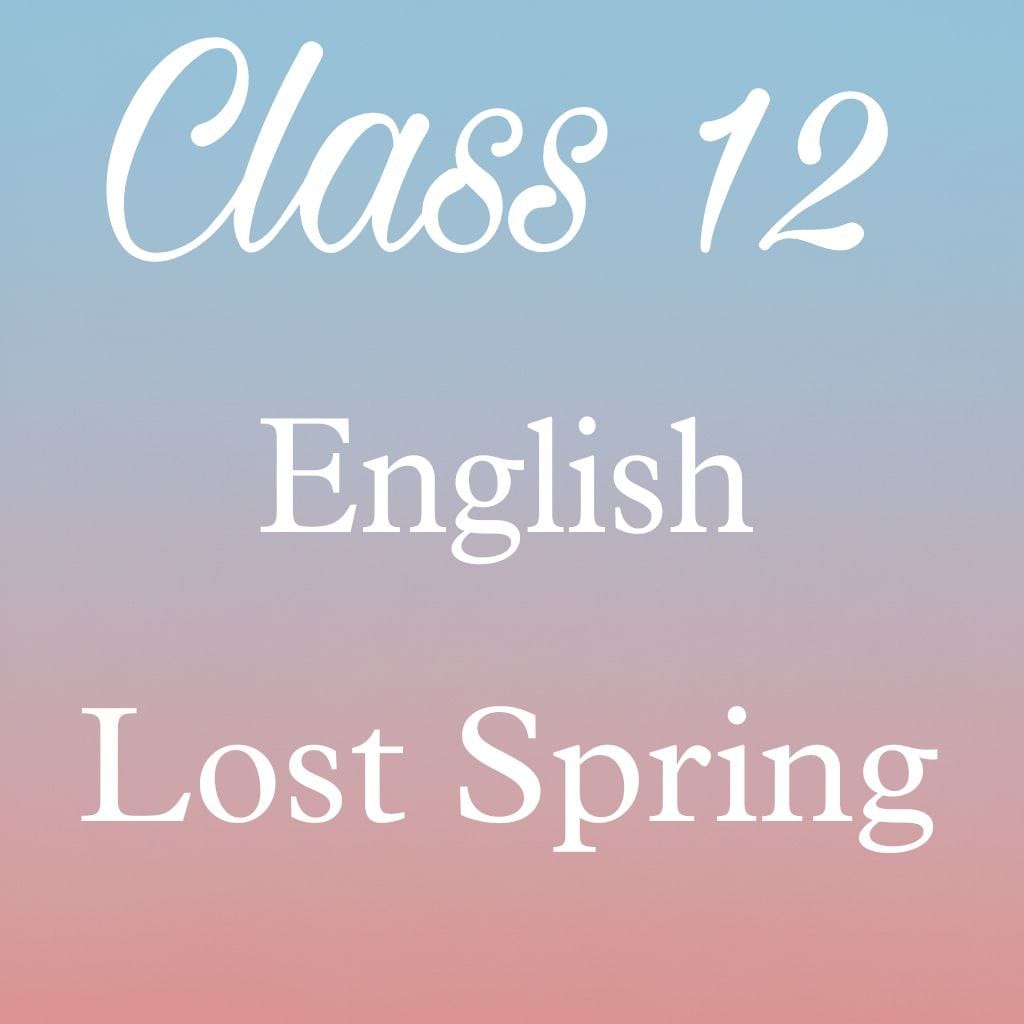 Class 12 English Flamingo Chapter 2 Question Answer, Lost Spring Question Answer