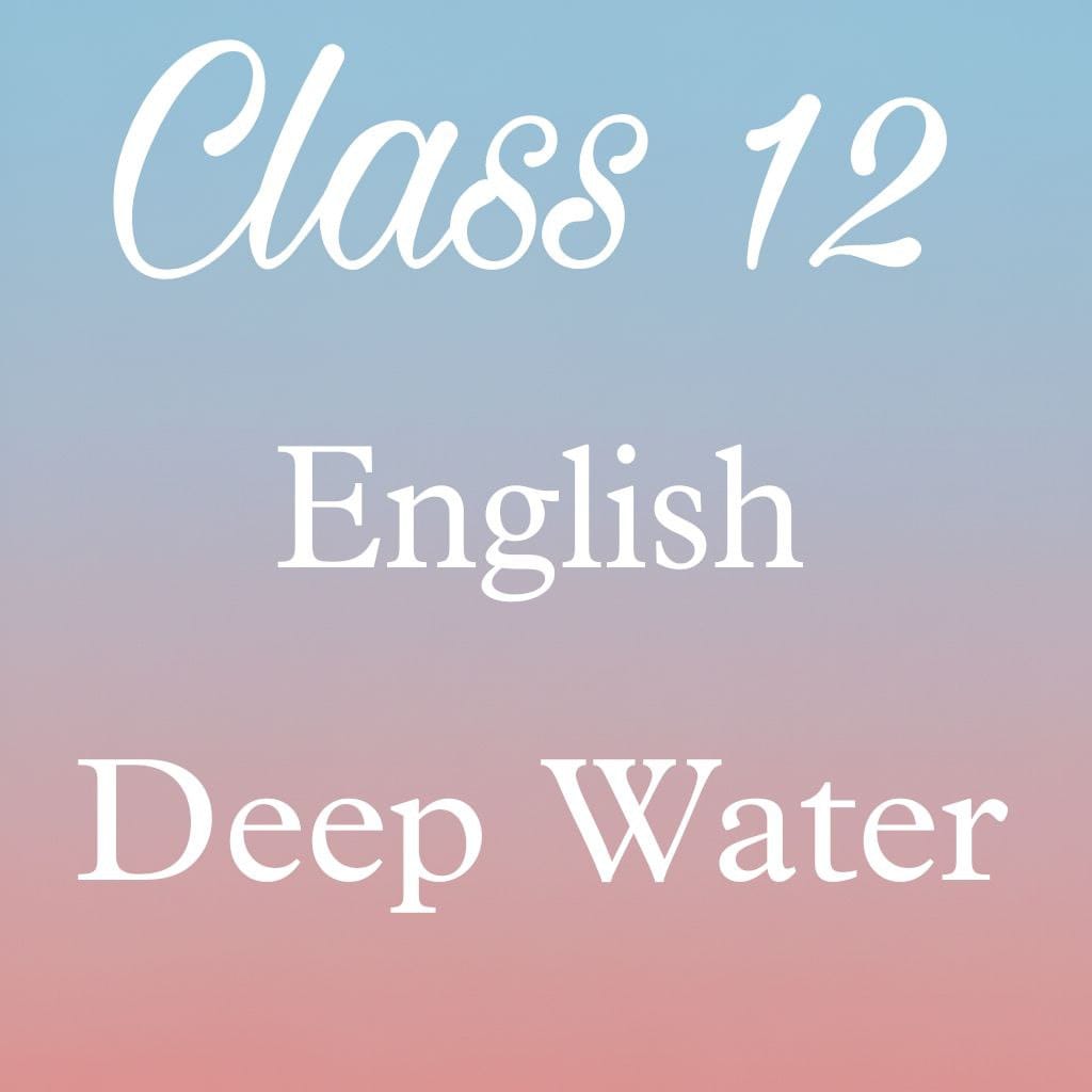 Class 12 English Flamingo Chapter 3 Question Answer, Deep Water Question Answer