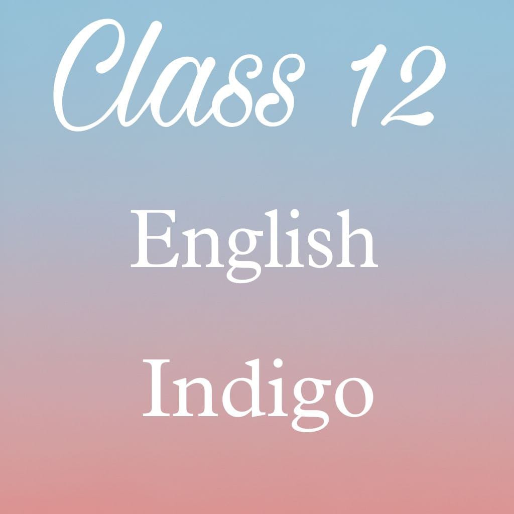Class 12 English Flamingo Chapter 5 Question Answer, Indigo Question Answer