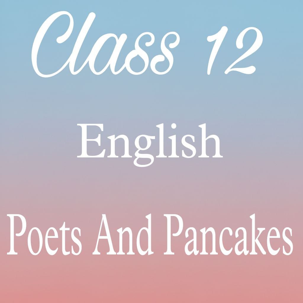 Class 12 English Flamingo Chapter 6 Question Answer, Poets and Pancakes Question Answer
