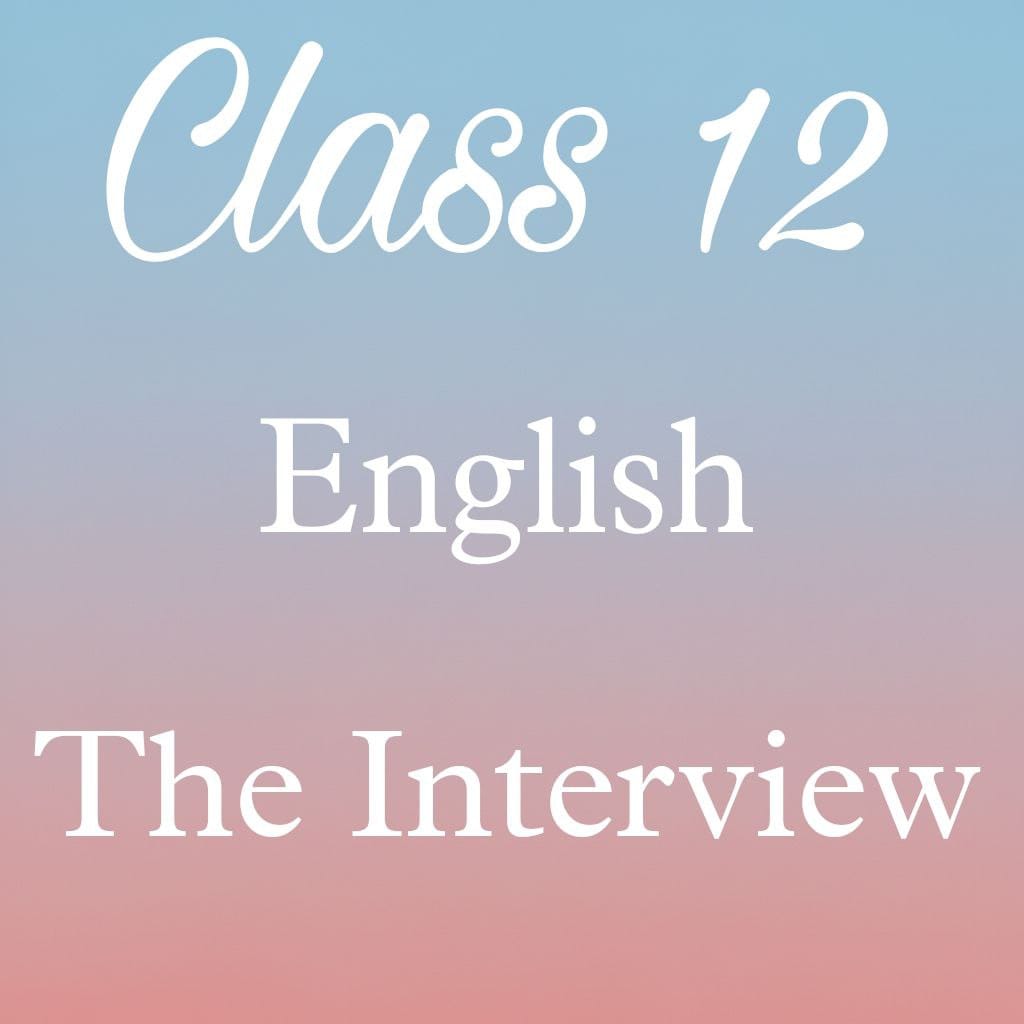 Class 12 English Flamingo Chapter 7 Question Answer, The Interview Question Answer