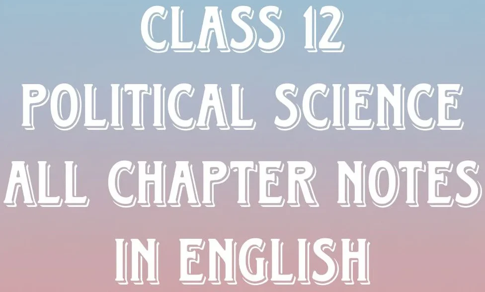 Class 12 Political Science Chapters Notes in English