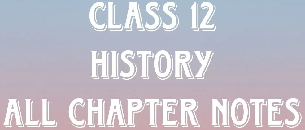 Class 12 History Chapters Notes in Hindi