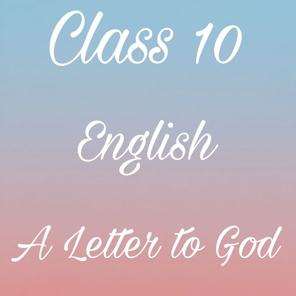 Class 10 English First Flight Chapter 1 Question Answer, A Letter to God Question Answer