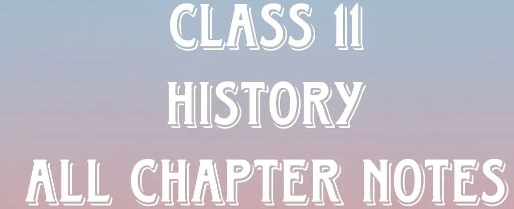 Class 11 History Chapters Notes in Hindi