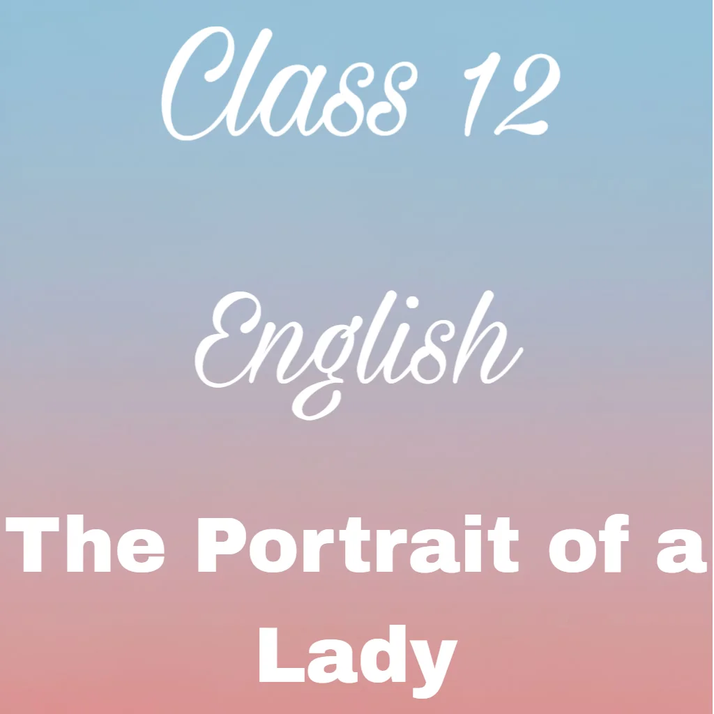 Class 11 English Chapter 1 Question Answer, The Portrait of a Lady Question Answer