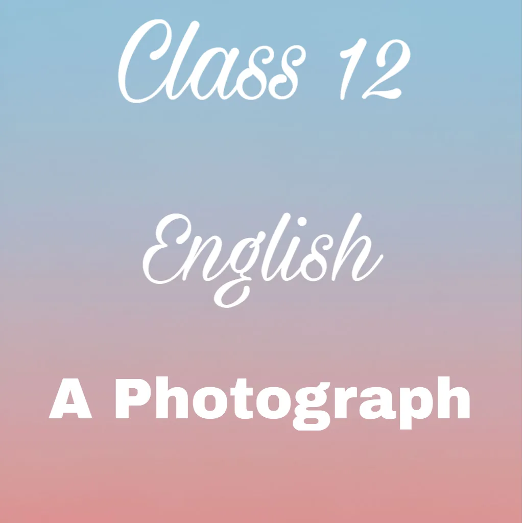 A Photograph Question Answer, Class 11 English Poem 1 Question Answer