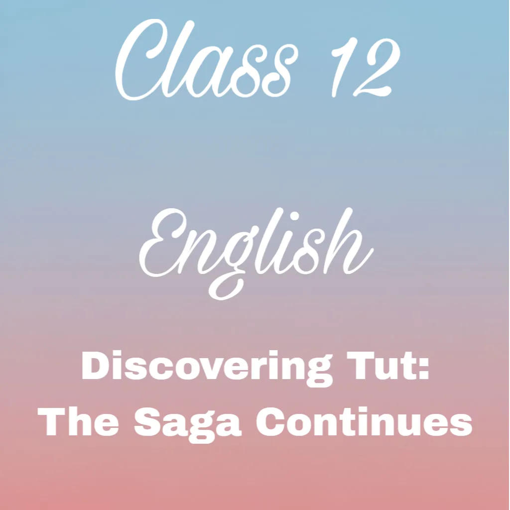 Discovering Tut: The Saga Continues Question Answer, Class 11 English Chapter 3 Question Answer