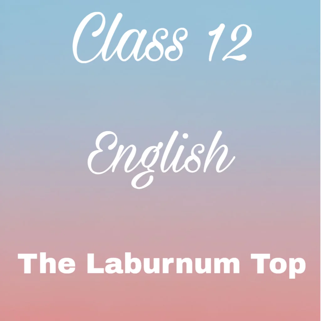 The Laburnum Top Question Answer, Class 11 English Poem 2 Question Answer