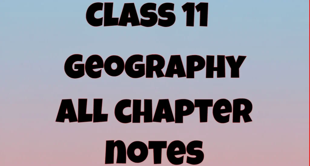 Class 11 Geography Chapters Notes in Hindi